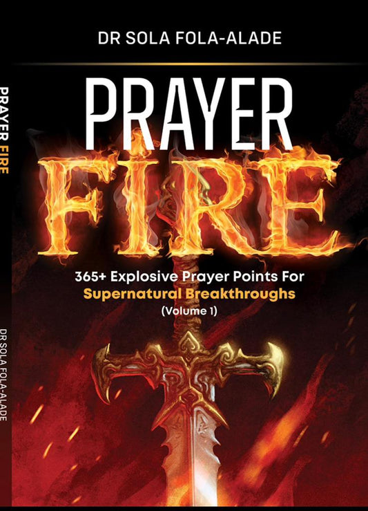 "Prayer Fire (Volume 1)" by Dr Sola Fola-Alade